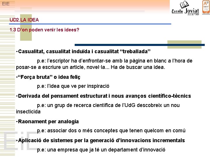 EIE UD 2. LA IDEA 1. 3 D’on poden venir les idees? • Casualitat,