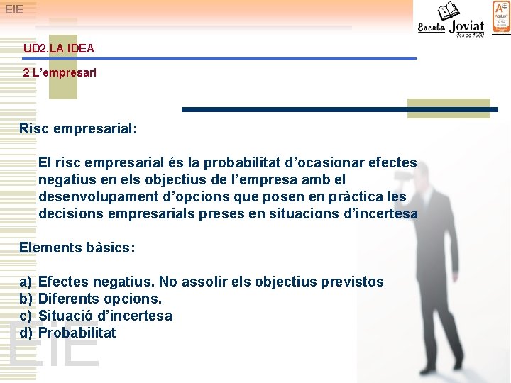 EIE UD 2. LA IDEA 2 L’empresari Risc empresarial: El risc empresarial és la