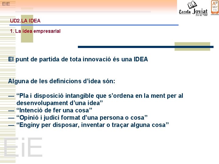 EIE UD 2. LA IDEA 1. La idea empresarial El punt de partida de