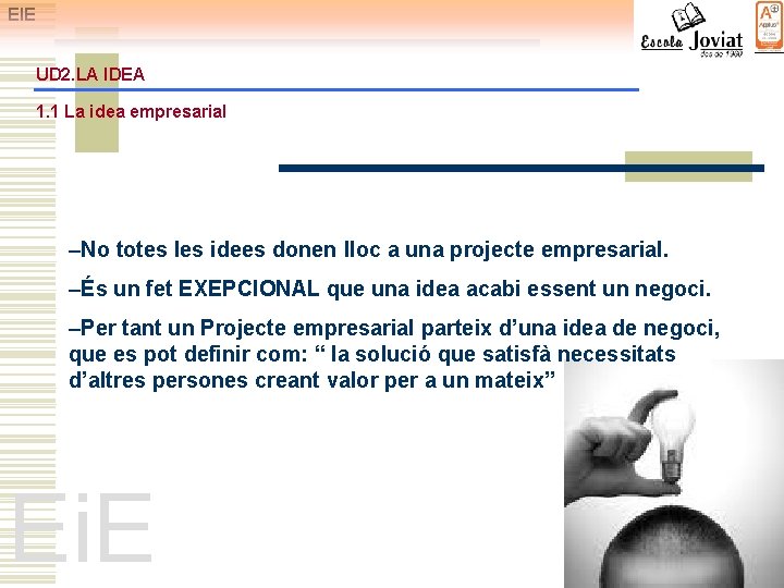 EIE UD 2. LA IDEA 1. 1 La idea empresarial –No totes les idees