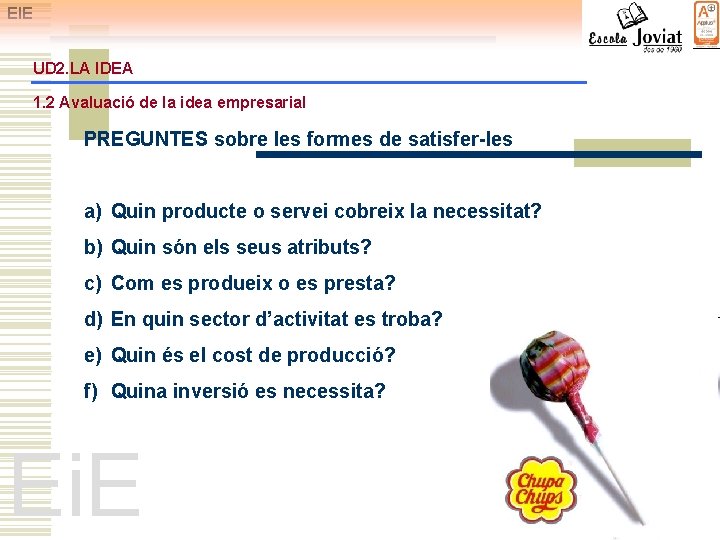 EIE UD 2. LA IDEA 1. 2 Avaluació de la idea empresarial PREGUNTES sobre