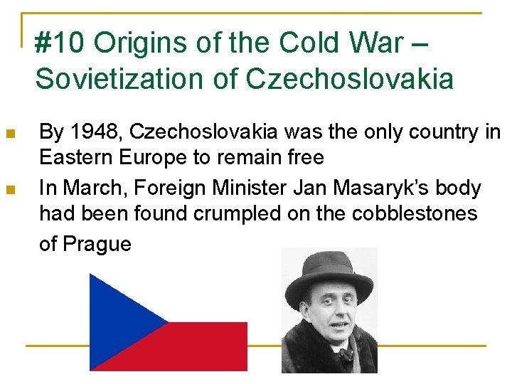 #10 Origins of the Cold War – Sovietization of Czechoslovakia n n By 1948,