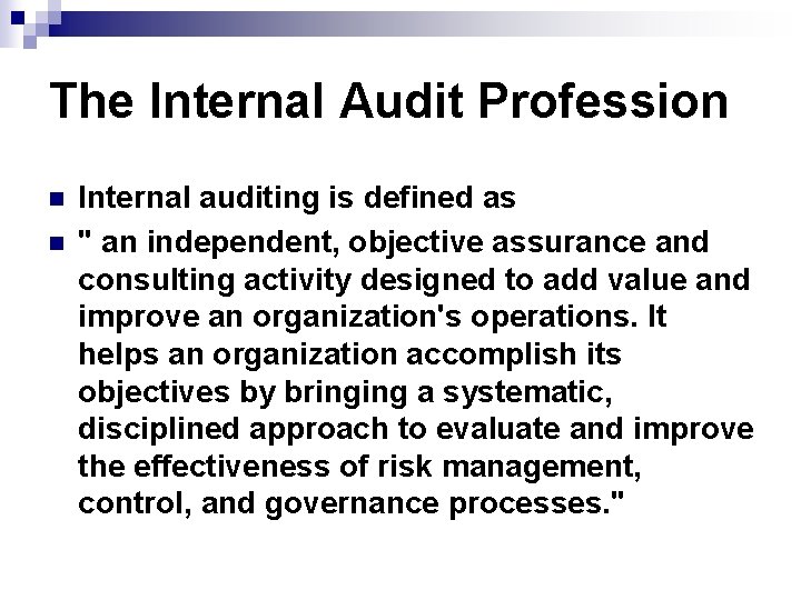 The Internal Audit Profession n n Internal auditing is defined as " an independent,