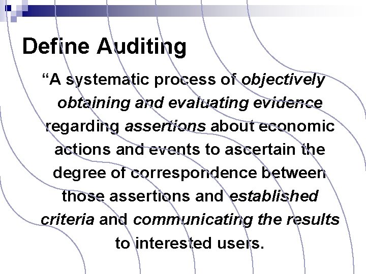 Define Auditing “A systematic process of objectively obtaining and evaluating evidence regarding assertions about