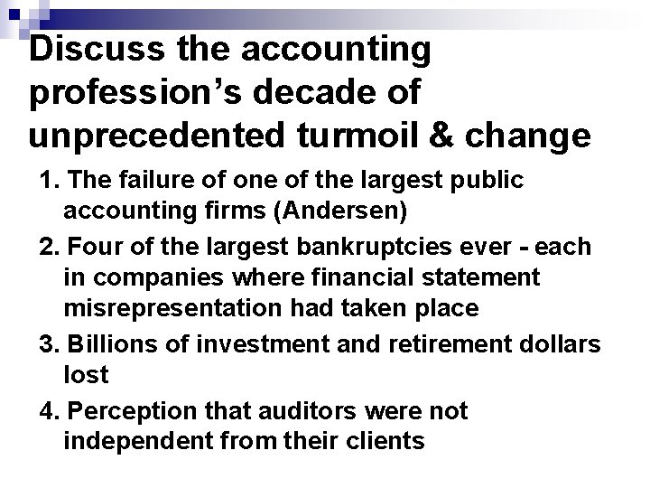 Discuss the accounting profession’s decade of unprecedented turmoil & change 1. The failure of