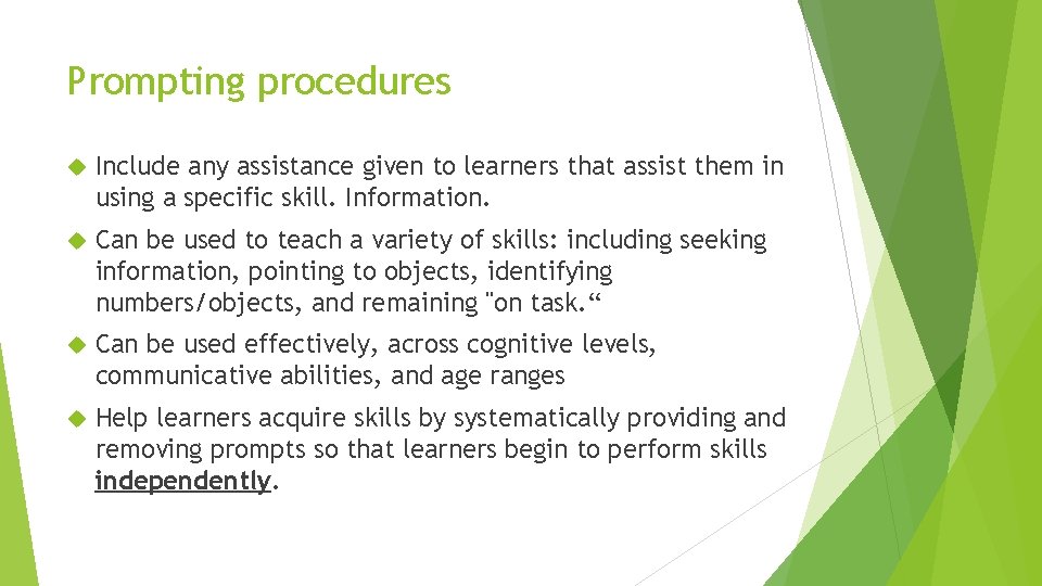Prompting procedures Include any assistance given to learners that assist them in using a