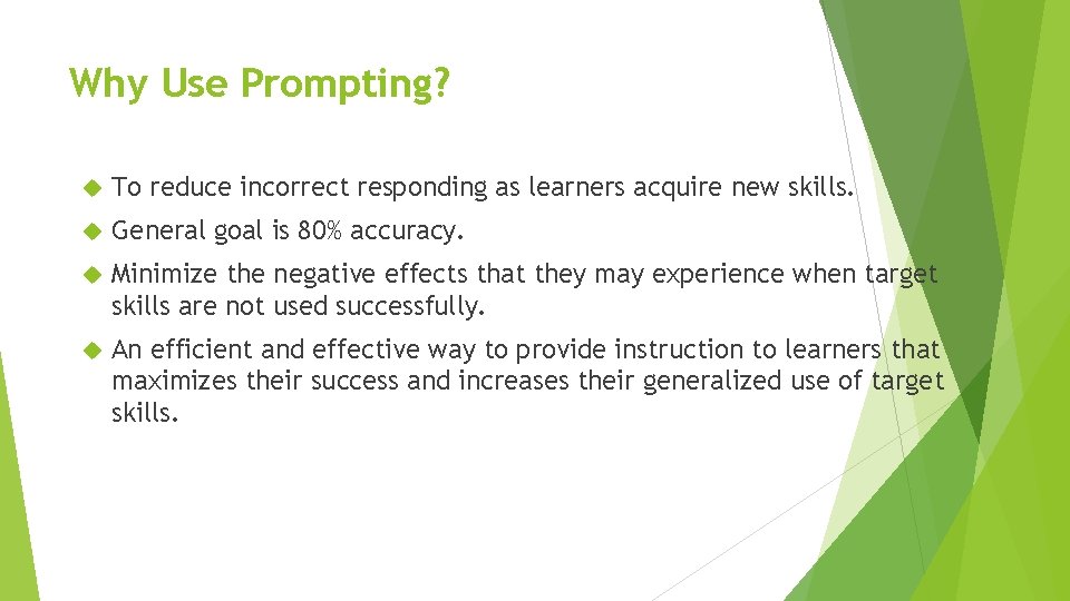 Why Use Prompting? To reduce incorrect responding as learners acquire new skills. General goal