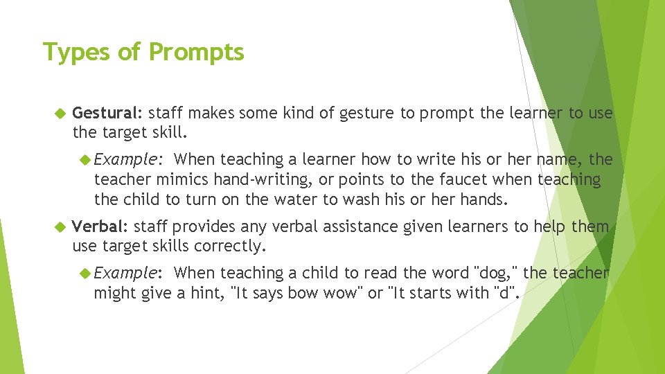 Types of Prompts Gestural: staff makes some kind of gesture to prompt the learner