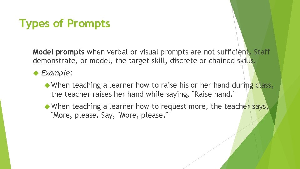 Types of Prompts Model prompts when verbal or visual prompts are not sufficient. Staff