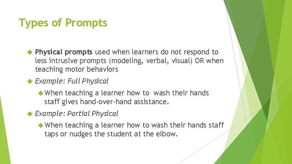 Types of Prompts Physical prompts used when learners do not respond to less intrusive
