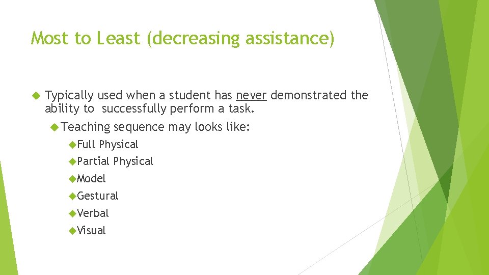 Most to Least (decreasing assistance) Typically used when a student has never demonstrated the