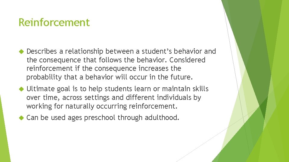 Reinforcement Describes a relationship between a student’s behavior and the consequence that follows the