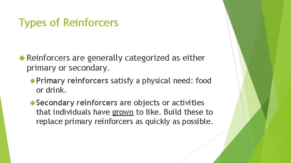 Types of Reinforcers are generally categorized as either primary or secondary. Primary reinforcers satisfy