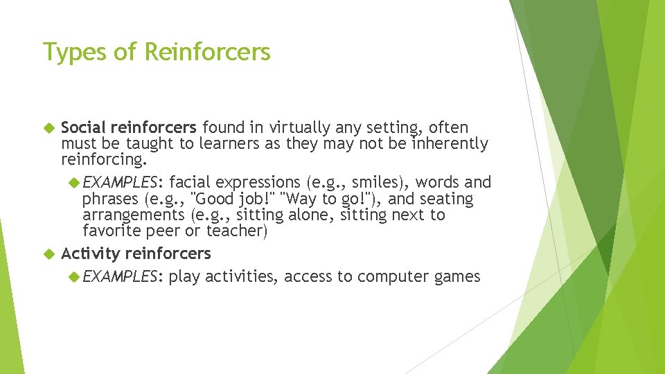 Types of Reinforcers Social reinforcers found in virtually any setting, often must be taught