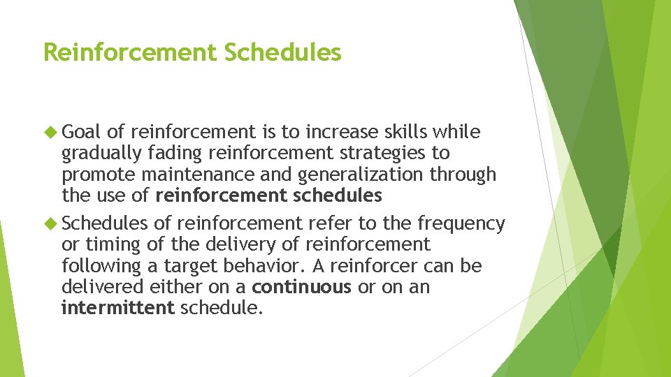 Reinforcement Schedules Goal of reinforcement is to increase skills while gradually fading reinforcement strategies