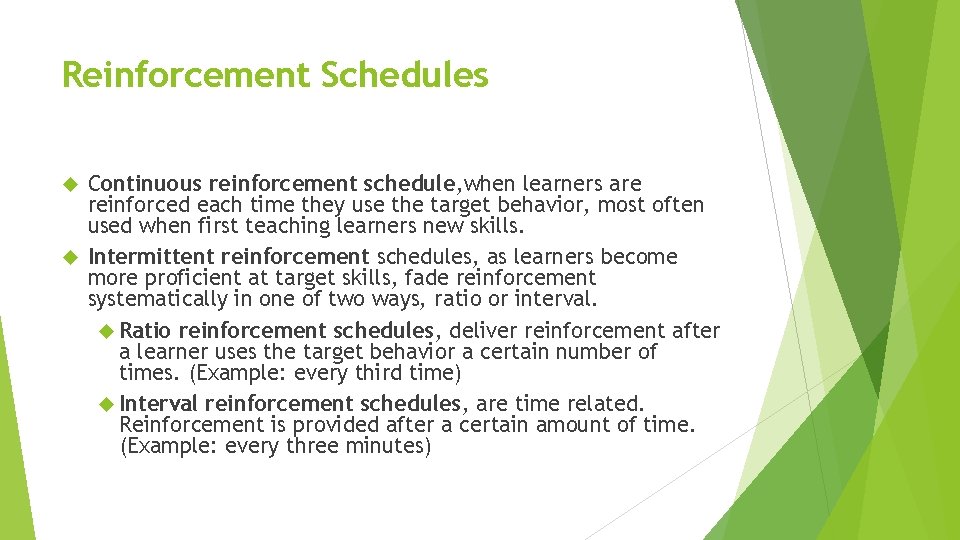 Reinforcement Schedules Continuous reinforcement schedule, when learners are reinforced each time they use the