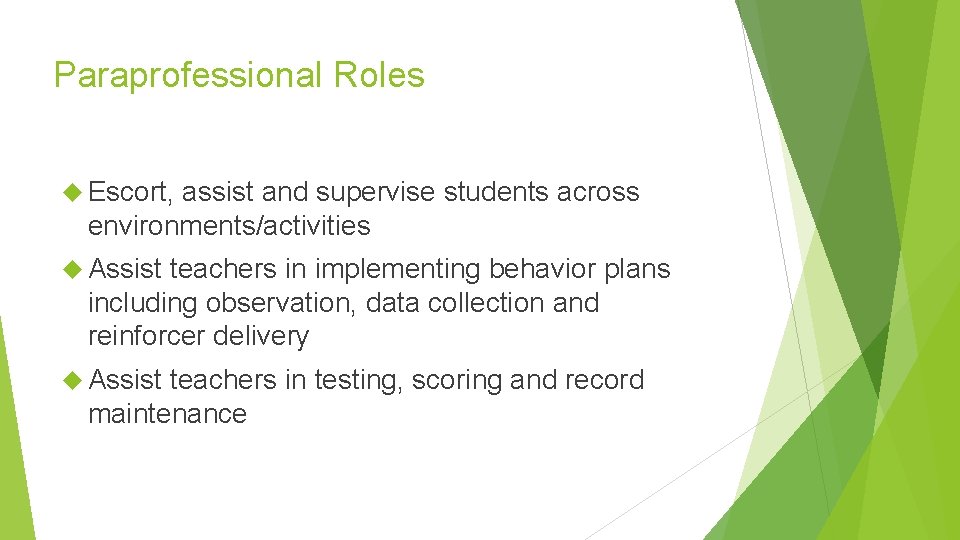 Paraprofessional Roles Escort, assist and supervise students across environments/activities Assist teachers in implementing behavior