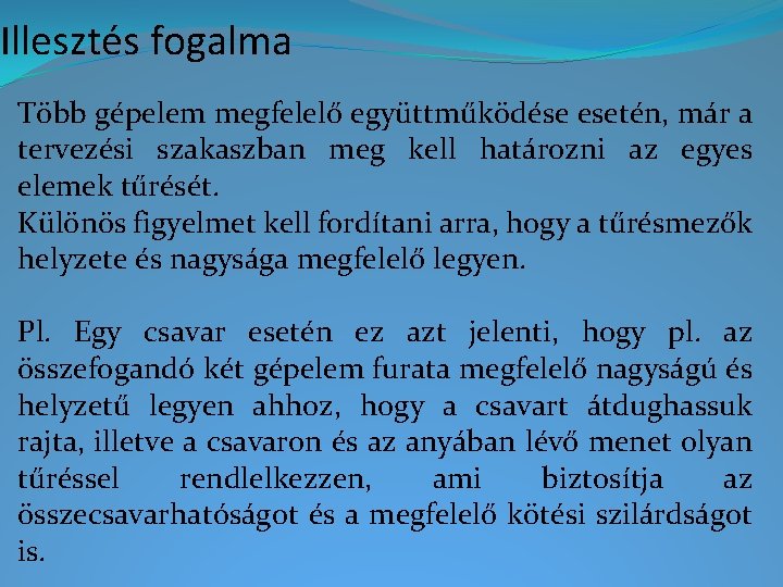 Illesztés fogalma Több gépelem megfelelő együttműködése esetén, már a tervezési szakaszban meg kell határozni