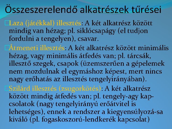 Összeszerelendő alkatrészek tűrései �Laza (játékkal) illesztés: A két alkatrész között mindig van hézag; pl.