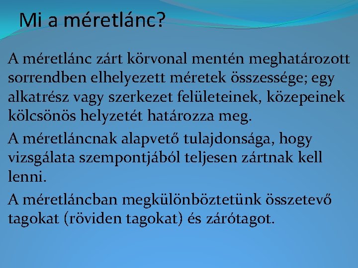 Mi a méretlánc? A méretlánc zárt körvonal mentén meghatározott sorrendben elhelyezett méretek összessége; egy