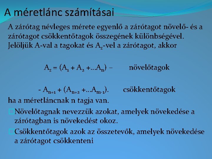 A méretlánc számításai A zárótag névleges mérete egyenlő a zárótagot növelő- és a zárótagot