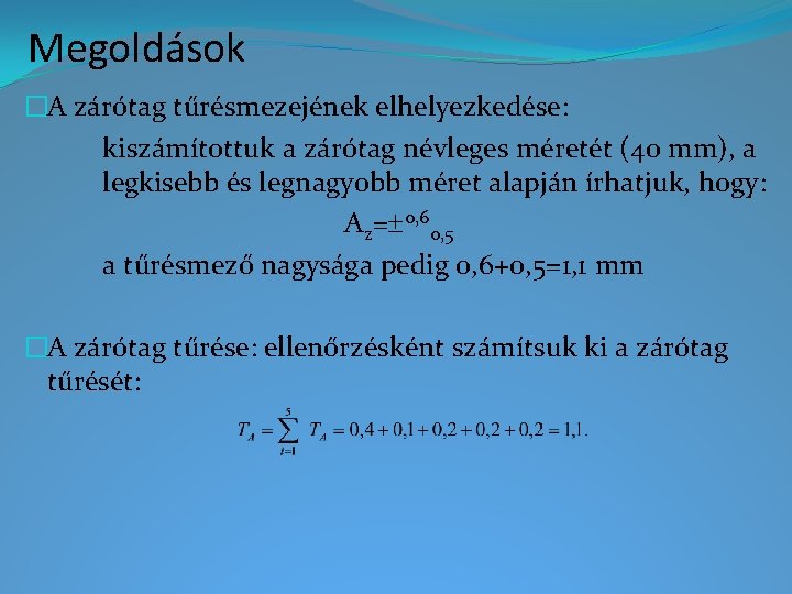 Megoldások �A zárótag tűrésmezejének elhelyezkedése: kiszámítottuk a zárótag névleges méretét (40 mm), a legkisebb