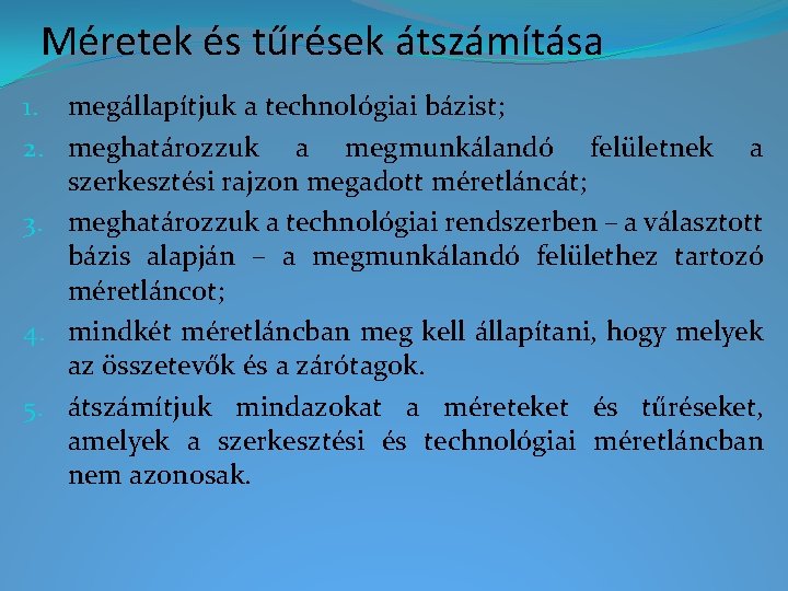 Méretek és tűrések átszámítása 1. megállapítjuk a technológiai bázist; 2. meghatározzuk a megmunkálandó felületnek