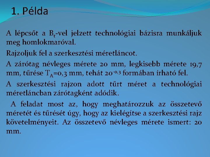 1. Példa A lépcsőt a Bt-vel jelzett technológiai bázisra munkáljuk meg homlokmaróval. Rajzoljuk fel