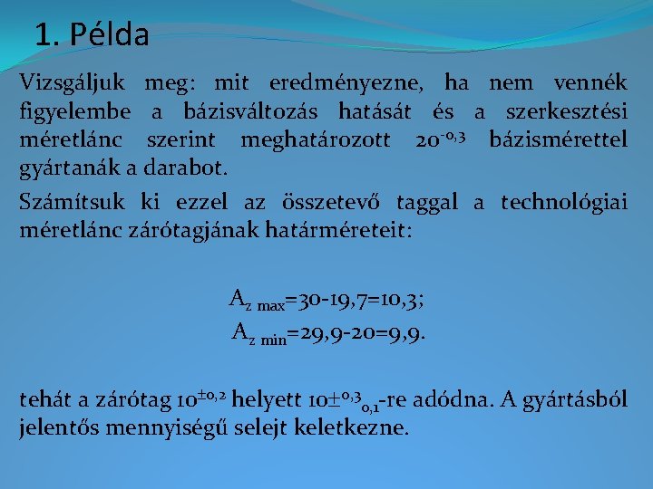 1. Példa Vizsgáljuk meg: mit eredményezne, ha nem vennék figyelembe a bázisváltozás hatását és