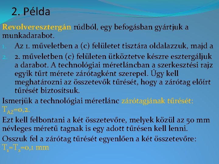 2. Példa Revolveresztergán rúdból, egy befogásban gyártjuk a munkadarabot. 1. Az 1. műveletben a