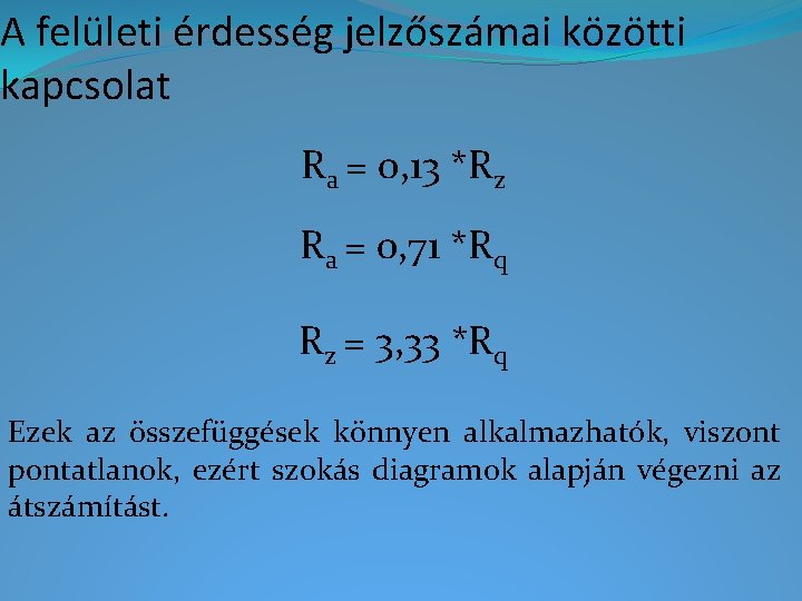 A felületi érdesség jelzőszámai közötti kapcsolat Ra = 0, 13 *Rz Ra = 0,