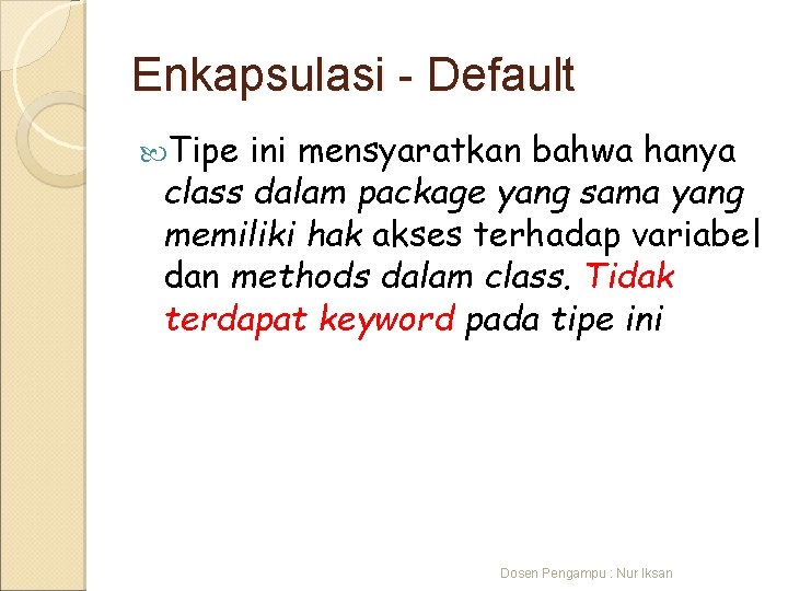 Enkapsulasi - Default Tipe ini mensyaratkan bahwa hanya class dalam package yang sama yang