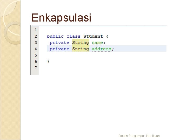 Enkapsulasi Dosen Pengampu : Nur Iksan 