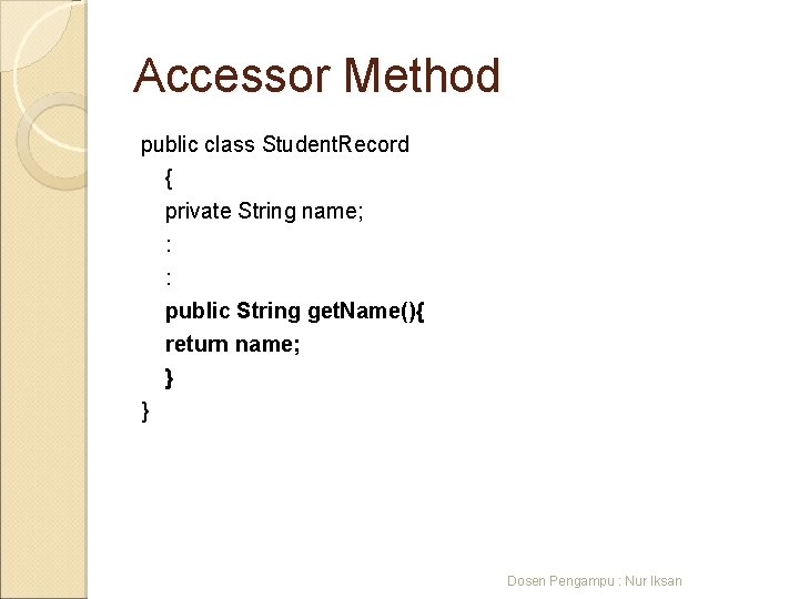 Accessor Method public class Student. Record { private String name; : : public String