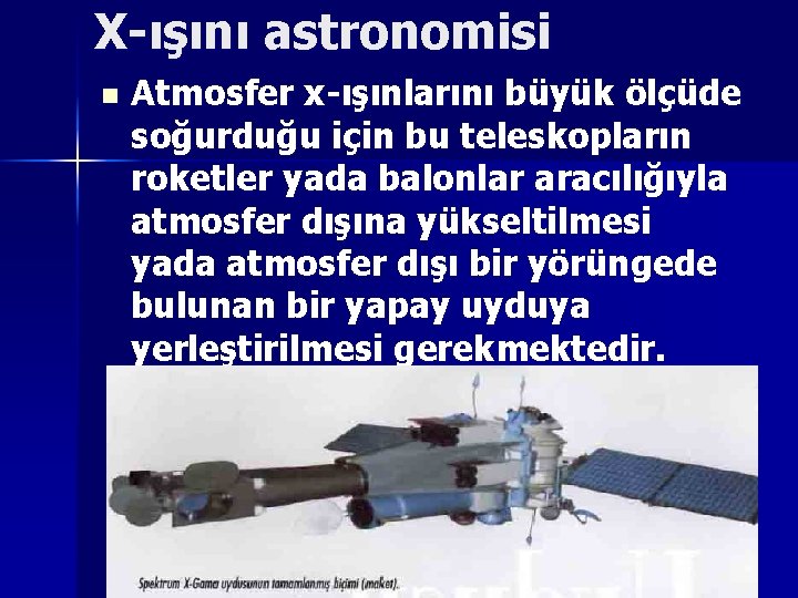 X-ışını astronomisi n Atmosfer x-ışınlarını büyük ölçüde soğurduğu için bu teleskopların roketler yada balonlar