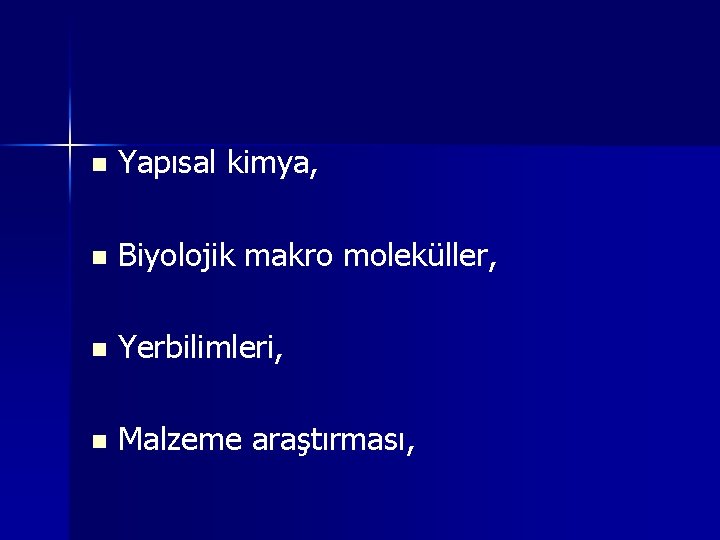 n Yapısal kimya, n Biyolojik makro moleküller, n Yerbilimleri, n Malzeme araştırması, 