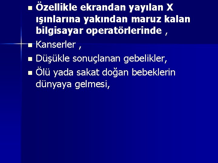 Özellikle ekrandan yayılan X ışınlarına yakından maruz kalan bilgisayar operatörlerinde , n Kanserler ,