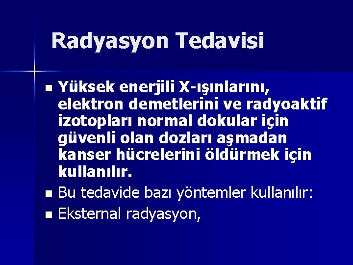 Radyasyon Tedavisi Yüksek enerjili X-ışınlarını, elektron demetlerini ve radyoaktif izotopları normal dokular için güvenli