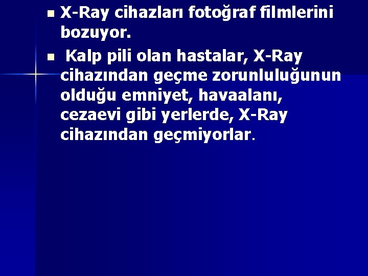 X-Ray cihazları fotoğraf filmlerini bozuyor. n Kalp pili olan hastalar, X-Ray cihazından geçme zorunluluğunun