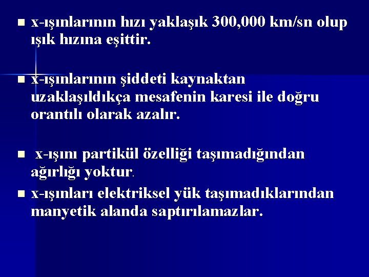 n x-ışınlarının hızı yaklaşık 300, 000 km/sn olup ışık hızına eşittir. n x-ışınlarının şiddeti