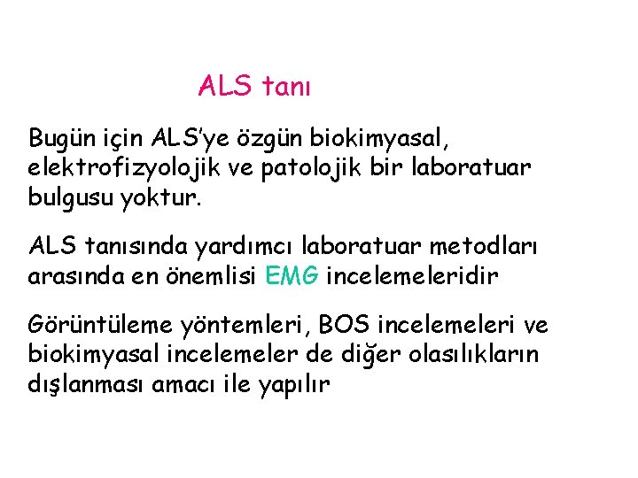 ALS tanı Bugün için ALS’ye özgün biokimyasal, elektrofizyolojik ve patolojik bir laboratuar bulgusu yoktur.