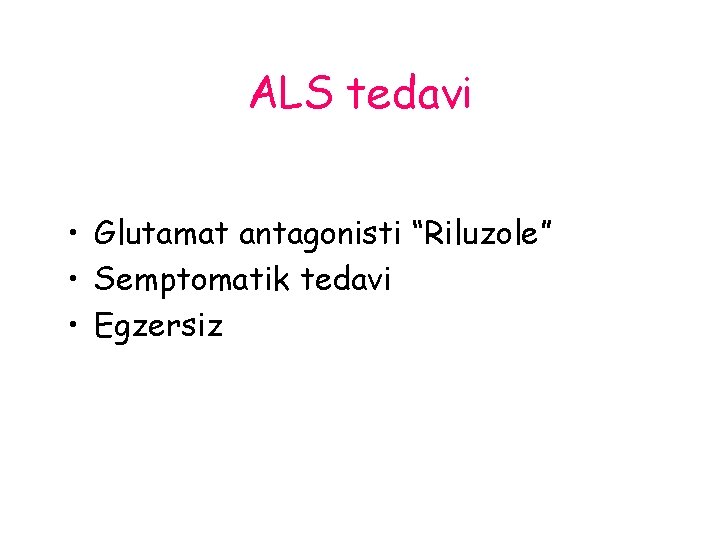 ALS tedavi • Glutamat antagonisti “Riluzole” • Semptomatik tedavi • Egzersiz 