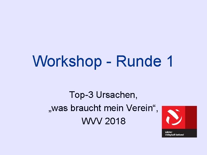 Workshop - Runde 1 Top-3 Ursachen, „was braucht mein Verein“, WVV 2018 