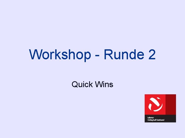 Workshop - Runde 2 Quick Wins 