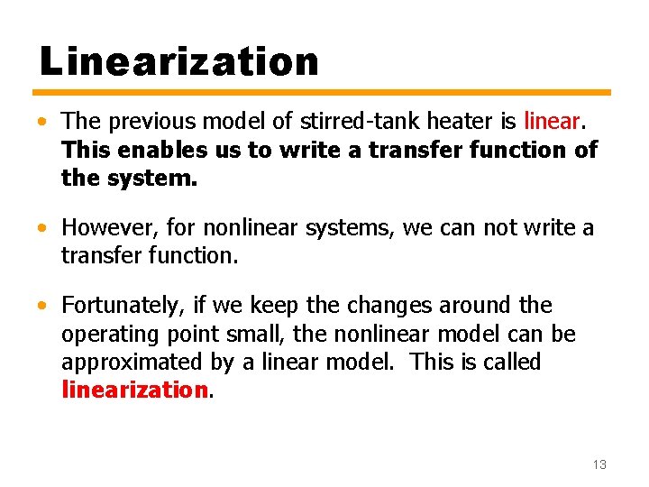 Linearization • The previous model of stirred-tank heater is linear. This enables us to