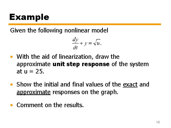 Example Given the following nonlinear model • With the aid of linearization, draw the