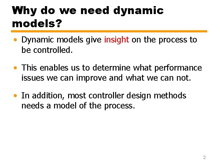 Why do we need dynamic models? • Dynamic models give insight on the process