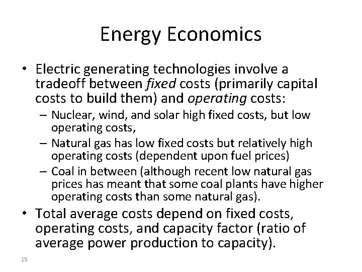 Energy Economics • Electric generating technologies involve a tradeoff between fixed costs (primarily capital Energy Economics • Electric generating technologies involve a tradeoff between fixed costs (primarily capital