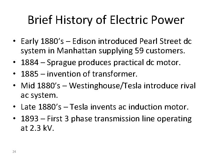 Brief History of Electric Power • Early 1880’s – Edison introduced Pearl Street dc Brief History of Electric Power • Early 1880’s – Edison introduced Pearl Street dc