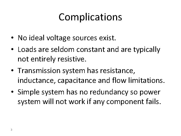 Complications • No ideal voltage sources exist. • Loads are seldom constant and are Complications • No ideal voltage sources exist. • Loads are seldom constant and are